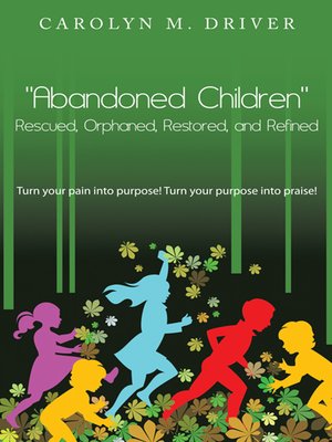 cover image of "Abandoned Children" Rescued,Orphaned, Restored, and Refined.